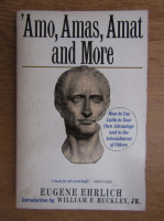 Eugene Ehrlich - Amo, Amas, Amat and more. How to use latin to your own advantage and to the astonishment of others
