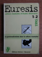 Euresis cahiers roumains d'etudes litteraires. Le postmodernisme dans la culture roumaine, nr. 1-2, 1995
