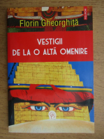 Florin Gheorghita - Vestigii de la o alta omenire