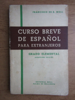 Francisco de B. Moll - Curso breve de espanol para extranjeros. Grada elemental (volumul 1)