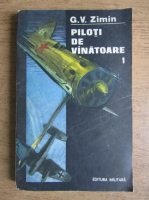 Anticariat: G. V. Zimin - Piloti de vanatoare (volumul 1)