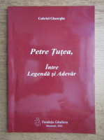 Gabriel Gheorghe - Petre Tutea, intre legenda si adevar