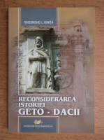 Gheorghe L. Ionita - Reconsiderarea istoriei geto-dacii