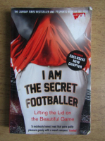 I am secret footballer. Lifting the lid on the beautiful game