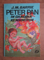 Anticariat: J. M. Barrie - Peter Pan in gradina Kensington