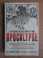John Michael Greer - A history of the end of time, Apocalypse