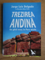 Anticariat: Jorge Luis Delgado, MaryAnn Male - Trezirea andina. Un ghid incas in Peru mistic
