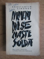 Anticariat: Konstantin Simonov - Nimeni nu se naste soldat (volumul 1)
