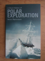 Nick Rennison - A short history of polar exploration