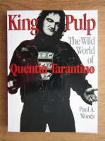 Paul A. Woods - King Pulp. The wild world of Quentin Tarantino