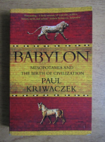 Paul Kriwaczek - Babylon. Mesopotamia and the birth of civilization
