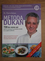Pierre Dukan - Metoda Dukan. 700 de retete noi pentru a ajunge la greutatea corecta si a o pastra definitiv (volumul 19)
