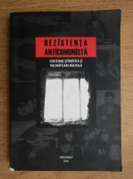 Rezistenta anticomunista. Cercetare stiintifica si valorificare muzeala (volumul 1)