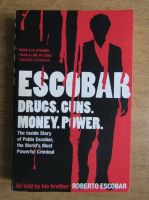 Roberto Escobar - Escobar. Drugs, guns, money, power. The inside story of Pablo Escobar, the world's most powerful criminal