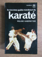 Roland Habersetzer - La guide Marabout karate