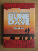 Anticariat: Silviu Iliuta - Toate titlurile bune au fost date