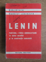 Vladimir Ilici Lenin - Partidul, forta conducatoare in statul socialist si in constructia comunista