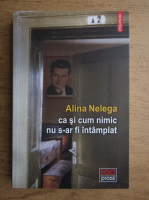 Alina Nelega - Ca si cum nimic nu s-ar fi intamplat