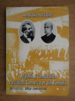 Anastasie Iordache - Originile si constituirea Partidului Conservator din Romania