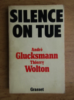 Andre Glucksmann - Silence on tue