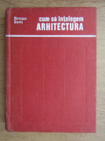 Anticariat: Bruno Zevi - Cum sa intelegem arhitectura