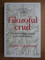Catalin Avramescu - Filozoful crud
