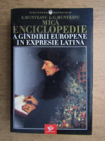 Eugen Munteanu - Mica enciclopedie a gandirii europene in expresie latina