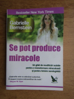 Anticariat: Gabrielle Bernstein - Se pot produce miracole