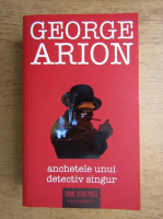 George Arion - Anchetele unui detectiv singur