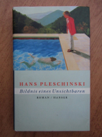 Hans Pleschinski - Bildnis eines Unsichtbaren