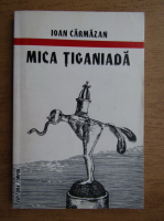 Ioan Carmazan - Mica tiganiada (cu ilustratii de Stefan Caltia)