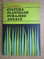 Iuliu Moga - Cultura plantelor furajere anuale