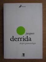 Jacques Derrida - Despre gramatologie
