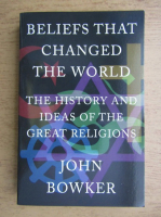 John Bowker - Beliefs that changed the world