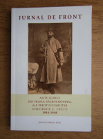 Jurnal de front. Note zilnice din Primul Razboi Mondial ale preotului militar Gheorghe C. Cretu 1916-1918