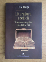 Liviu Malita - Literatura eretica. Texte cenzurate politic intre 1949 si 1977