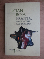 Anticariat: Lucian Boia - Franta, hegemonie sau declin?