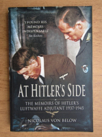 Nicolaus Von Below - At Hitler's side. The memoirs of Hitler's luftwaffe adjutant 1937-1945