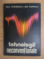 Nicu Ceausescu - Tehnologii neconventionale (volumul 1)