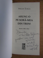 Stelian Turlea - Arunc-o pe sora-mea din tren! (cu autograful autorului)