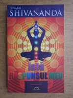 Swami Shivananda - Iata raspunsul meu