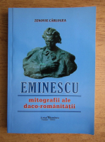 Zenovie Carlugea - Eminescu, mitografii ale daco-romanitatii