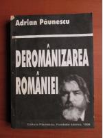 Anticariat: Adrian Paunescu -  Deromanizarea Romaniei