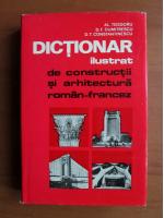 Al. Teodoru, D. F. Dumitrescu, D. T. Constantinescu - Dictionar ilustrat de constructii si arhitectura roman-francez