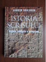 Andrew Robinson - Istoria scrisului. Alfabete, hieroglife si pictograme