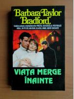 Barbara Taylor Bradford - Viata merge inainte
