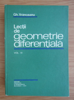 Gh. Vranceanu - Lectii de geometrie diferentiala (volumul 3)