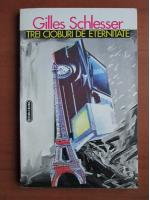 Gilles Schlesser - Trei cioburi de eternitate