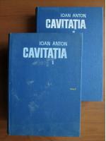 Ioan Anton - Cavitatia (2 volume)