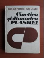 Ioan Iovit Popescu - Cinetica si dinamica plasmei
